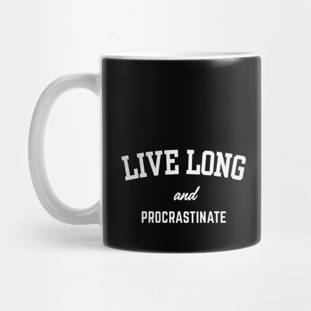 Live Long and Procrastinate by Stylecombinator